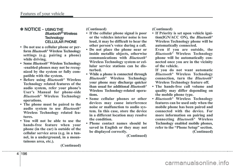 KIA CEED 2017 Owners Manual Features of your vehicle
196
4
✽✽
NOTICE - USING THE
Bluetooth®Wireless
Technology CELLULAR PHONE
Do not use a cellular phone or per- form Bluetooth ®
Wireless Technology
settings (e.g. pairi KIA CEED 2017 Owners Manual Features of your vehicle
196
4
✽✽
NOTICE - USING THE
Bluetooth®Wireless
Technology CELLULAR PHONE
Do not use a cellular phone or per- form Bluetooth ®
Wireless Technology
settings (e.g. pairi