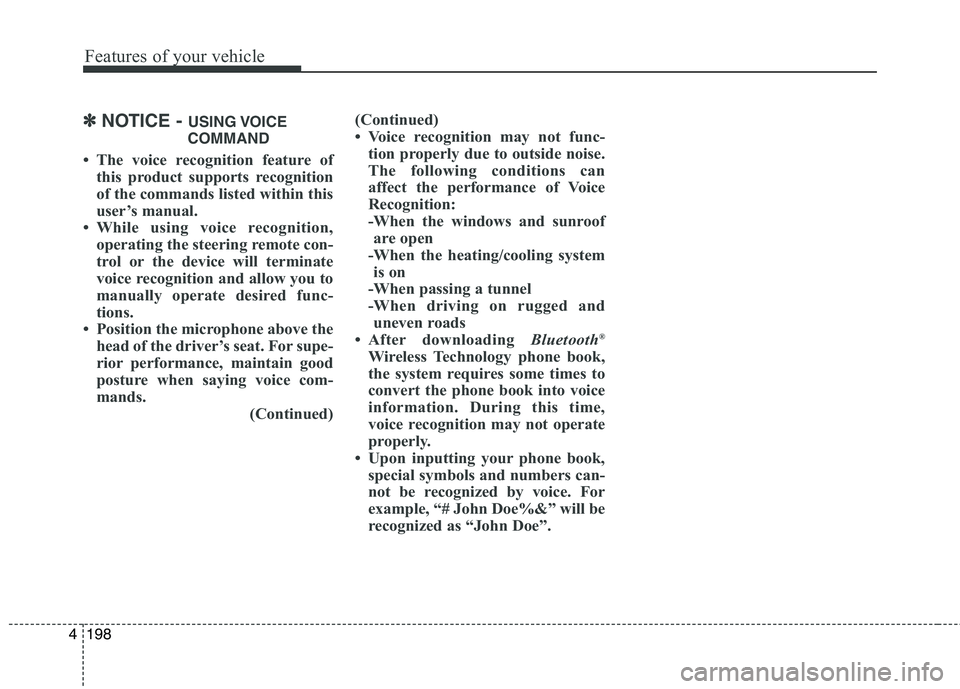 KIA CEED 2017 Owners Manual Features of your vehicle
198
4
✽✽
NOTICE - USING VOICE
COMMAND
The voice recognition feature of this product supports recognition
of the commands listed within this
user’s manual.
While us KIA CEED 2017 Owners Manual Features of your vehicle
198
4
✽✽
NOTICE - USING VOICE
COMMAND
The voice recognition feature of this product supports recognition
of the commands listed within this
user’s manual.
While us