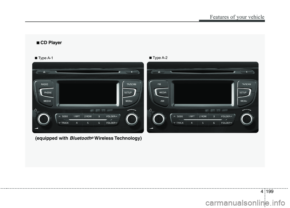 KIA CEED 2017 Owners Manual Features of your vehicle
4 199
■■
CD Player
■ Type A-1 ■
Type A-2
(equipped with
Bluetooth®Wireless Technology) KIA CEED 2017 Owners Manual Features of your vehicle
4 199
■■
CD Player
■ Type A-1 ■
Type A-2
(equipped with
Bluetooth®Wireless Technology)