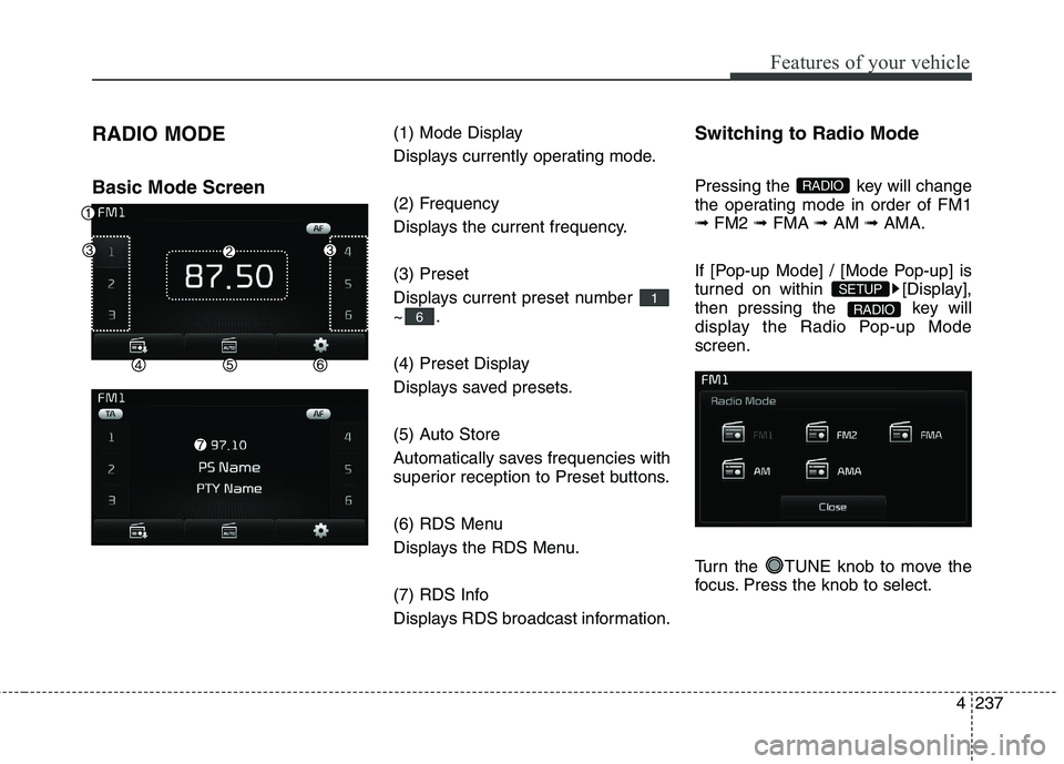 KIA CEED 2017 Owners Manual Features of your vehicle
4 237
RADIO MODE Basic Mode Screen
(1) Mode Display
Displays currently operating mode.
(2) Frequency
Displays the current frequency. (3) Preset
Displays current preset nu KIA CEED 2017 Owners Manual Features of your vehicle
4 237
RADIO MODE Basic Mode Screen
(1) Mode Display
Displays currently operating mode.
(2) Frequency
Displays the current frequency. (3) Preset
Displays current preset nu