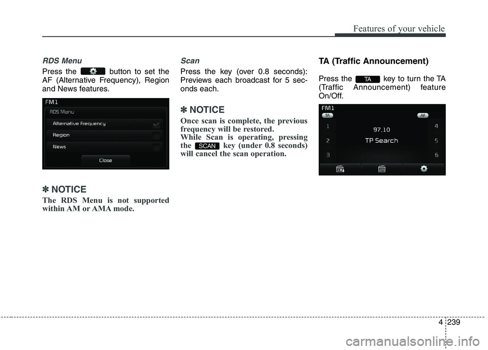 KIA CEED 2017 Owners Manual Features of your vehicle
4 239
RDS Menu
Press the button to set the
AF (Alternative Frequency), Region
and News features.
✽✽NOTICE
The RDS Menu is not supported
within AM or AMA mode.
Scan
Pr KIA CEED 2017 Owners Manual Features of your vehicle
4 239
RDS Menu
Press the button to set the
AF (Alternative Frequency), Region
and News features.
✽✽NOTICE
The RDS Menu is not supported
within AM or AMA mode.
Scan
Pr
