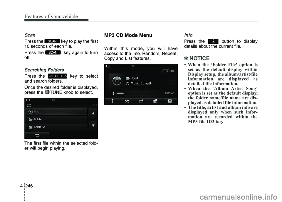 KIA CEED 2017 Owners Manual Features of your vehicle
246
4
Scan
Press the key to play the first
10 seconds of each file.
Press the key again to turn
off.
Searching Folders
Press the key to select
and search folders.
Once KIA CEED 2017 Owners Manual Features of your vehicle
246
4
Scan
Press the key to play the first
10 seconds of each file.
Press the key again to turn
off.
Searching Folders
Press the key to select
and search folders.
Once