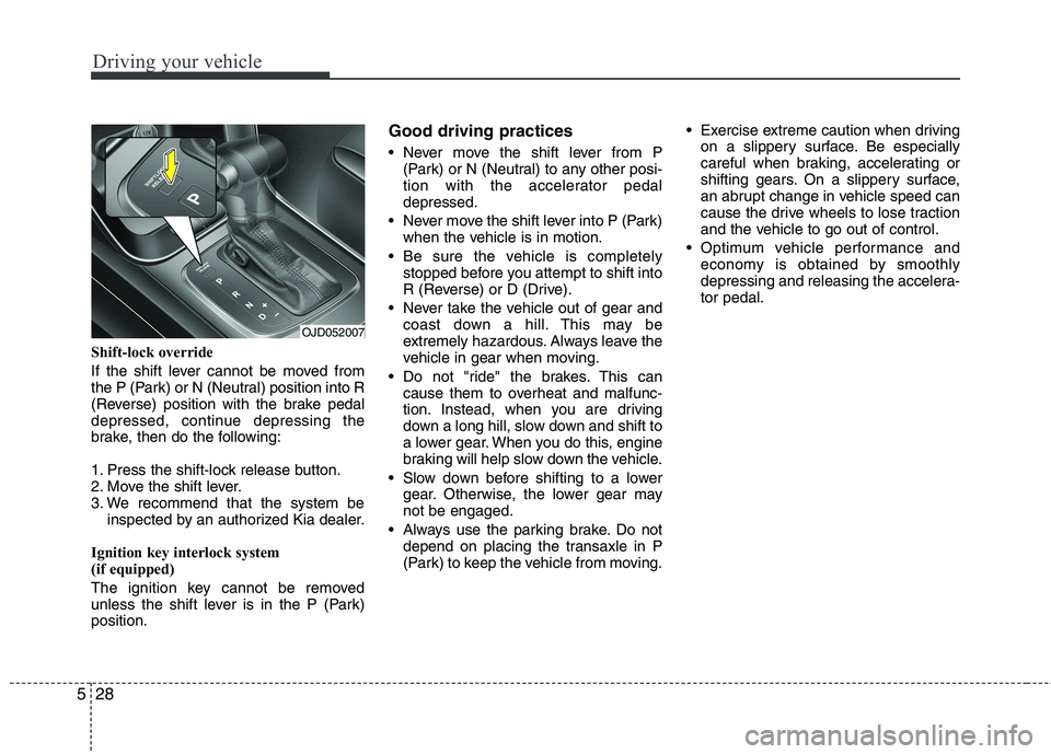 KIA CEED 2017 Owners Manual Driving your vehicle
28
5
Shift-lock override
If the shift lever cannot be moved from
the P (Park) or N (Neutral) position into R
(Reverse) position with the brake pedal
depressed, continue depressi KIA CEED 2017 Owners Manual Driving your vehicle
28
5
Shift-lock override
If the shift lever cannot be moved from
the P (Park) or N (Neutral) position into R
(Reverse) position with the brake pedal
depressed, continue depressi