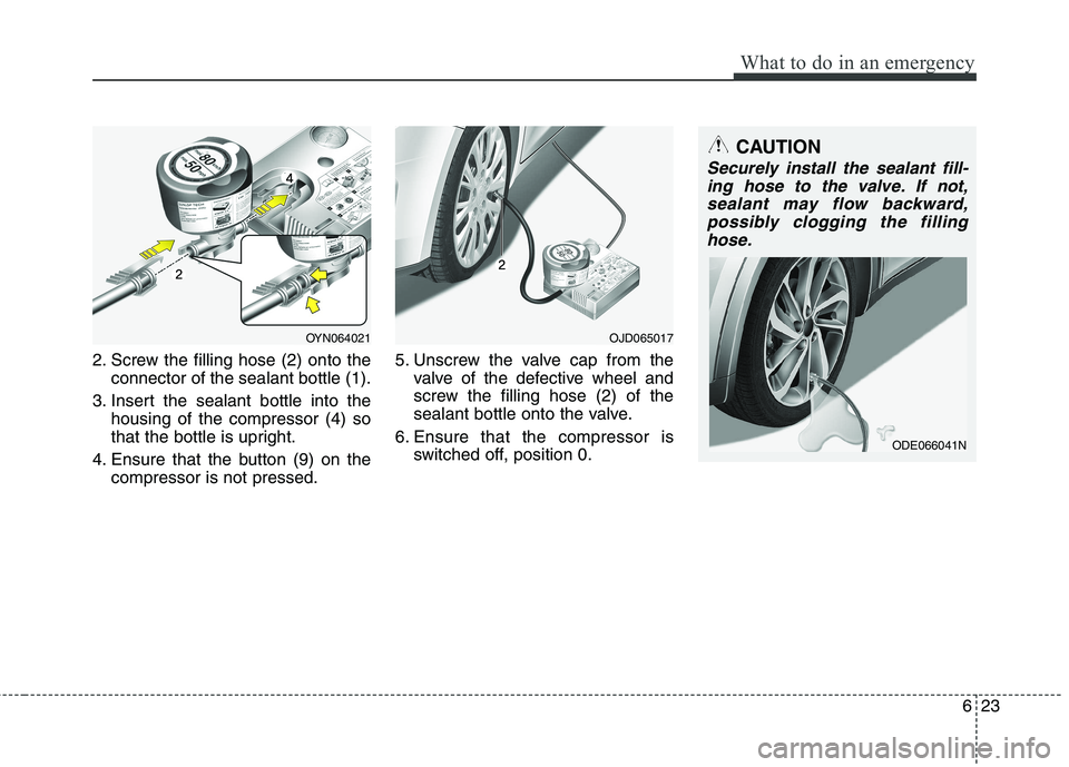 KIA CEED 2017 Owners Manual 623
What to do in an emergency
2. Screw the filling hose (2) onto theconnector of the sealant bottle (1).
3. Insert the sealant bottle into the housing of the compressor (4) so
that the bottle is upr KIA CEED 2017 Owners Manual 623
What to do in an emergency
2. Screw the filling hose (2) onto theconnector of the sealant bottle (1).
3. Insert the sealant bottle into the housing of the compressor (4) so
that the bottle is upr