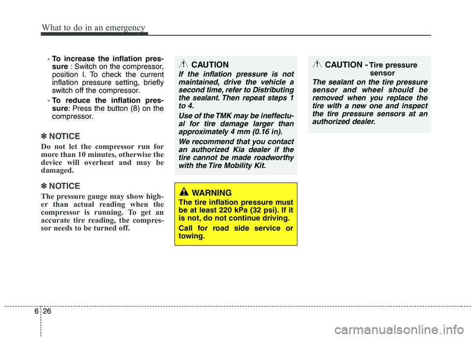 KIA CEED 2017 Owners Manual What to do in an emergency
26
6
- To increase the inflation pres- sure : Switch on the compressor,
position I. To check the current
inflation pressure setting, briefly
switch off the compressor.
- KIA CEED 2017 Owners Manual What to do in an emergency
26
6
- To increase the inflation pres- sure : Switch on the compressor,
position I. To check the current
inflation pressure setting, briefly
switch off the compressor.
-