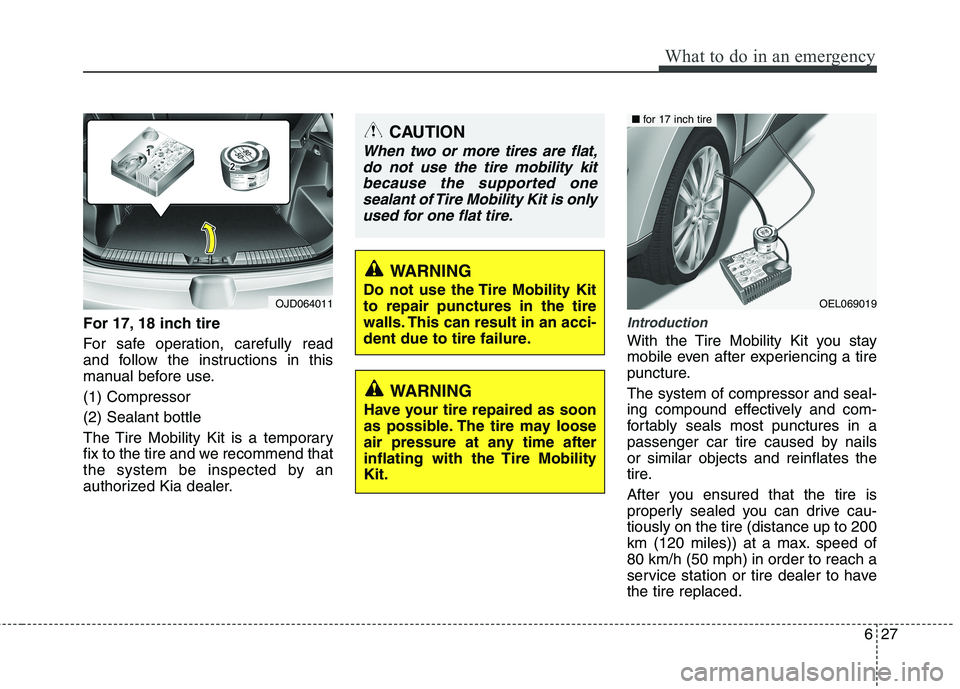 KIA CEED 2017 Owners Manual 627
What to do in an emergency
For 17, 18 inch tire
For safe operation, carefully read
and follow the instructions in this
manual before use. (1) Compressor(2) Sealant bottle
The Tire Mobility Kit i KIA CEED 2017 Owners Manual 627
What to do in an emergency
For 17, 18 inch tire
For safe operation, carefully read
and follow the instructions in this
manual before use. (1) Compressor(2) Sealant bottle
The Tire Mobility Kit i