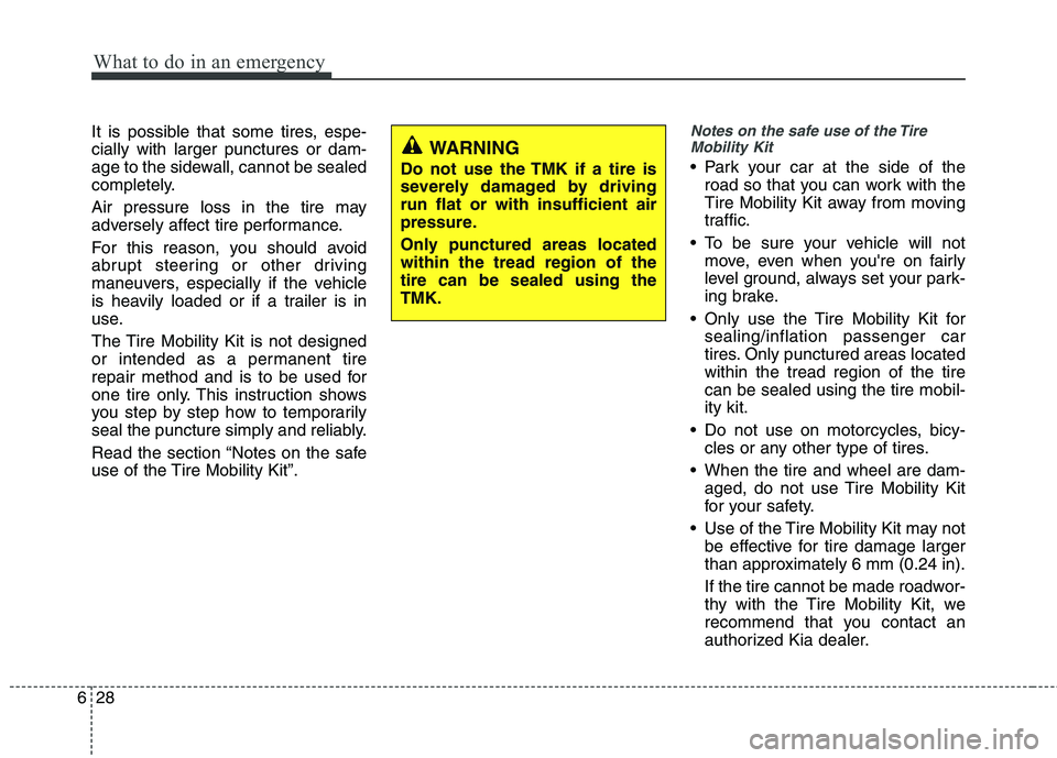 KIA CEED 2017 Owners Manual What to do in an emergency
28
6
It is possible that some tires, espe- cially with larger punctures or dam-
age to the sidewall, cannot be sealed
completely.
Air pressure loss in the tire may
adverse KIA CEED 2017 Owners Manual What to do in an emergency
28
6
It is possible that some tires, espe- cially with larger punctures or dam-
age to the sidewall, cannot be sealed
completely.
Air pressure loss in the tire may
adverse