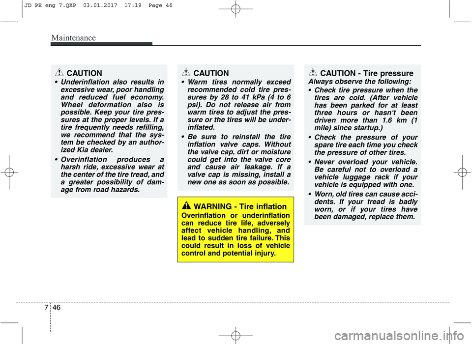 KIA CEED 2017 Owners Manual Maintenance
46
7
WARNING - Tire inflation
Overinflation or underinflation
can reduce tire life, adversely
affect vehicle handling, and
lead to sudden tire failure. This
could result in loss of vehicl KIA CEED 2017 Owners Manual Maintenance
46
7
WARNING - Tire inflation
Overinflation or underinflation
can reduce tire life, adversely
affect vehicle handling, and
lead to sudden tire failure. This
could result in loss of vehicl