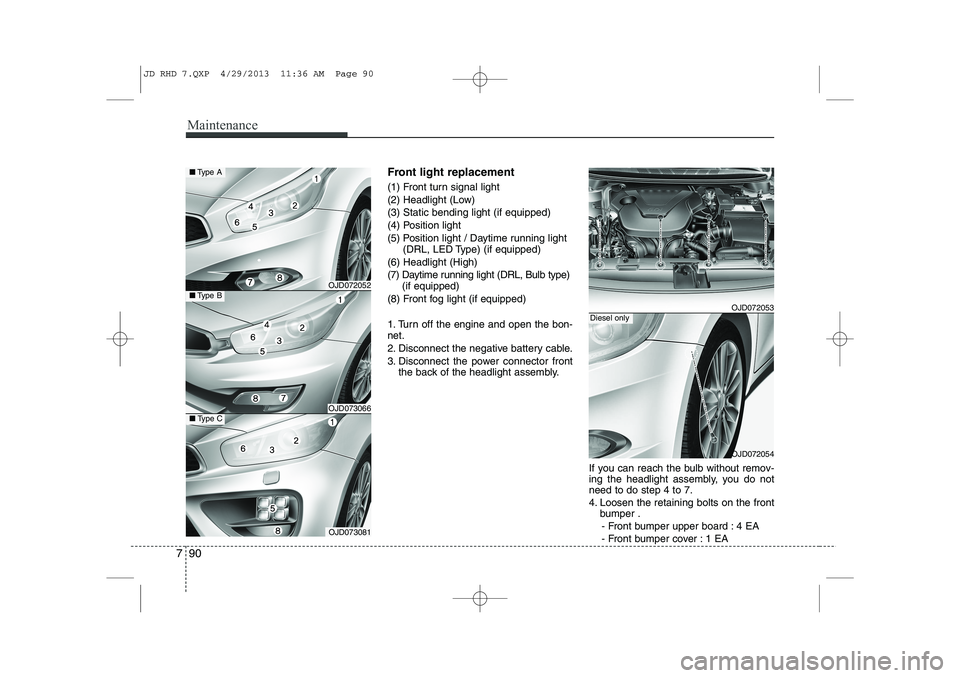 KIA CEED 2014 Owners Manual Maintenance
90
7
Front light replacement
(1) Front turn signal light
(2) Headlight (Low)(3) Static bending light (if equipped)
(4) Position light
(5) Position light / Daytime running light
(DRL, LED KIA CEED 2014 Owners Manual Maintenance
90
7
Front light replacement
(1) Front turn signal light
(2) Headlight (Low)(3) Static bending light (if equipped)
(4) Position light
(5) Position light / Daytime running light
(DRL, LED