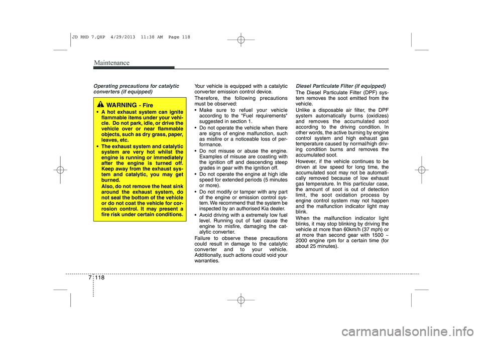KIA CEED 2014 Owners Manual Maintenance
118
7
Operating precautions for catalytic
converters (if equipped)Your vehicle is equipped with a catalytic
converter emission control device.
Therefore, the following precautions
must KIA CEED 2014 Owners Manual Maintenance
118
7
Operating precautions for catalytic
converters (if equipped)Your vehicle is equipped with a catalytic
converter emission control device.
Therefore, the following precautions
must