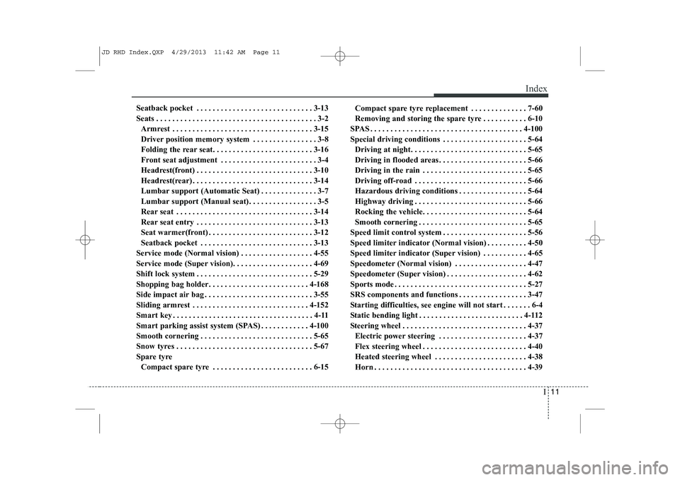 KIA CEED 2014  Owners Manual I11
Index
Seatback pocket . . . . . . . . . . . . . . . . . . . . . . . . . . . . . 3-13 
Seats . . . . . . . . . . . . . . . . . . . . . . . . . . . . . . . . . . . . . . . . 3-2
Armrest . . . . . . 