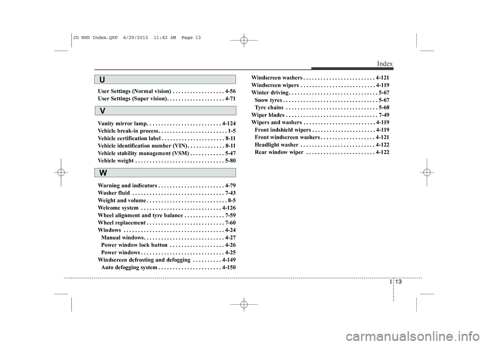 KIA CEED 2014 Owners Manual I13
Index
User Settings (Normal vision) . . . . . . . . . . . . . . . . . . 4-56
User Settings (Super vision) . . . . . . . . . . . . . . . . . . . . 4-71
Vanity mirror lamp . . . . . . . . . . . . KIA CEED 2014 Owners Manual I13
Index
User Settings (Normal vision) . . . . . . . . . . . . . . . . . . 4-56
User Settings (Super vision) . . . . . . . . . . . . . . . . . . . . 4-71
Vanity mirror lamp . . . . . . . . . . . .