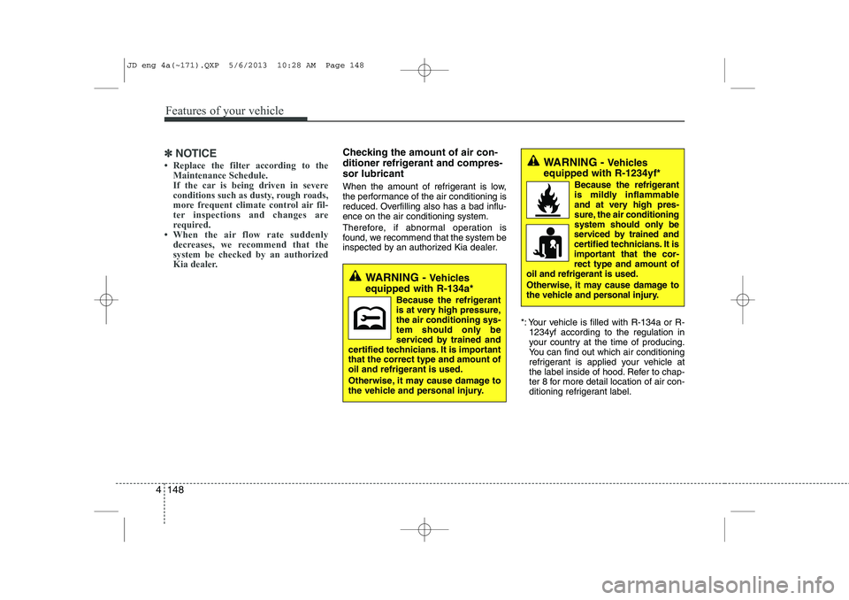 KIA CEED 2014  Owners Manual Features of your vehicle
148
4
✽✽
NOTICE
