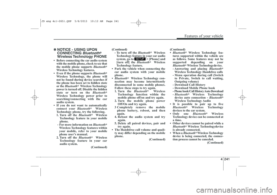 KIA CEED 2014  Owners Manual 4 241
Features of your vehicle
✽✽NOTICE - USING UPON CONNECTING 
Bluetooth®
Wireless Technology  PHONE
