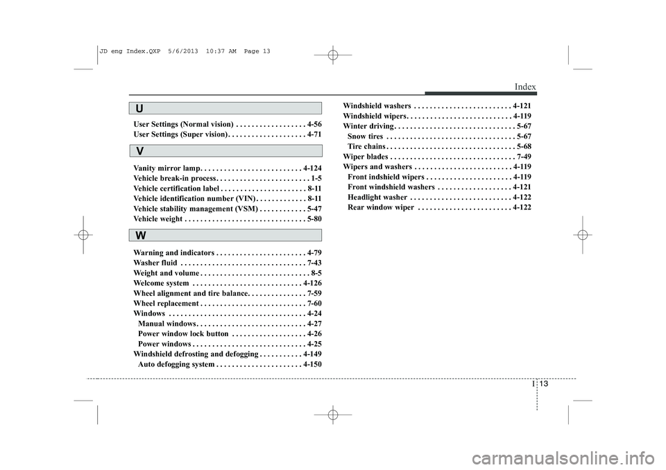 KIA CEED 2014 Owners Manual I13
Index
User Settings (Normal vision) . . . . . . . . . . . . . . . . . . 4-56
User Settings (Super vision) . . . . . . . . . . . . . . . . . . . . 4-71
Vanity mirror lamp . . . . . . . . . . . . KIA CEED 2014 Owners Manual I13
Index
User Settings (Normal vision) . . . . . . . . . . . . . . . . . . 4-56
User Settings (Super vision) . . . . . . . . . . . . . . . . . . . . 4-71
Vanity mirror lamp . . . . . . . . . . . .