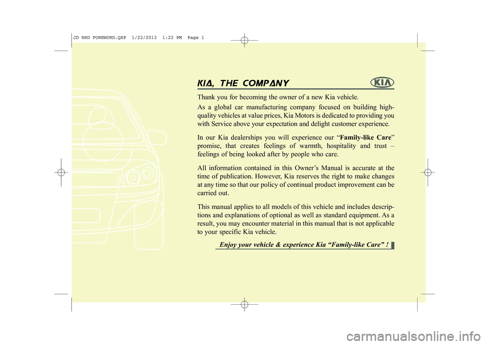 KIA CEED 2014 Owners Manual kia, tthe ccompany
Thank you for becoming the owner of a new Kia vehicle. As a global car manufacturing company focused on building high- quality vehicles at value prices, Kia Motors is dedicated t KIA CEED 2014 Owners Manual kia, tthe ccompany
Thank you for becoming the owner of a new Kia vehicle. As a global car manufacturing company focused on building high- quality vehicles at value prices, Kia Motors is dedicated t