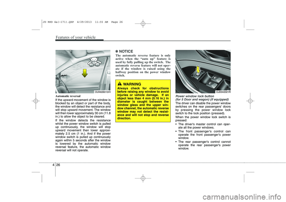 KIA CEED 2014 Owners Manual Features of your vehicle
26
4
WARNING
Always check for obstructions
before raising any window to avoid
injuries or vehicle damage. If anobject less than 4 mm (0.16 in.) indiameter is caught between KIA CEED 2014 Owners Manual Features of your vehicle
26
4
WARNING
Always check for obstructions
before raising any window to avoid
injuries or vehicle damage. If anobject less than 4 mm (0.16 in.) indiameter is caught between