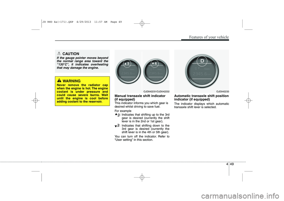 KIA CEED 2014 Owners Manual 449
Features of your vehicle
Manual transaxle shift indicator (if equipped)
This indicator informs you which gear is
desired whilst driving to save fuel.
For example: Indicates that shifting up to t KIA CEED 2014 Owners Manual 449
Features of your vehicle
Manual transaxle shift indicator (if equipped)
This indicator informs you which gear is
desired whilst driving to save fuel.
For example: Indicates that shifting up to t