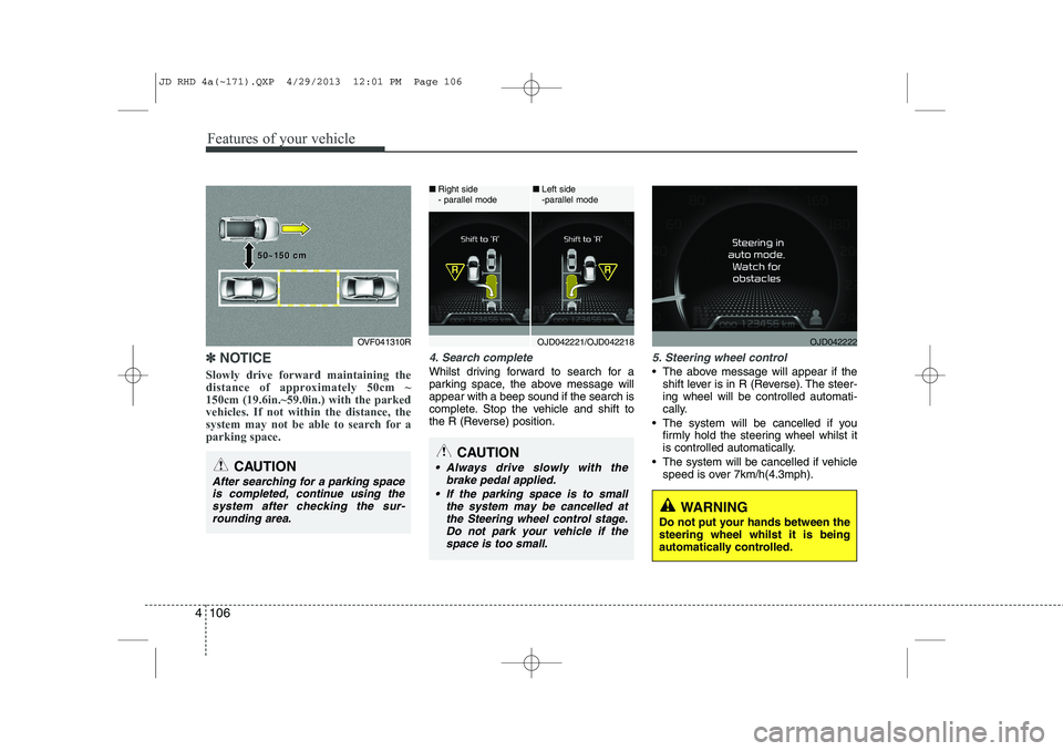 KIA CEED 2014 Owners Manual Features of your vehicle
106
4
✽✽
NOTICE
Slowly drive forward maintaining the
distance of approximately 50cm ~150cm (19.6in.~59.0in.) with the parkedvehicles. If not within the distance, the
syst KIA CEED 2014 Owners Manual Features of your vehicle
106
4
✽✽
NOTICE
Slowly drive forward maintaining the
distance of approximately 50cm ~150cm (19.6in.~59.0in.) with the parkedvehicles. If not within the distance, the
syst