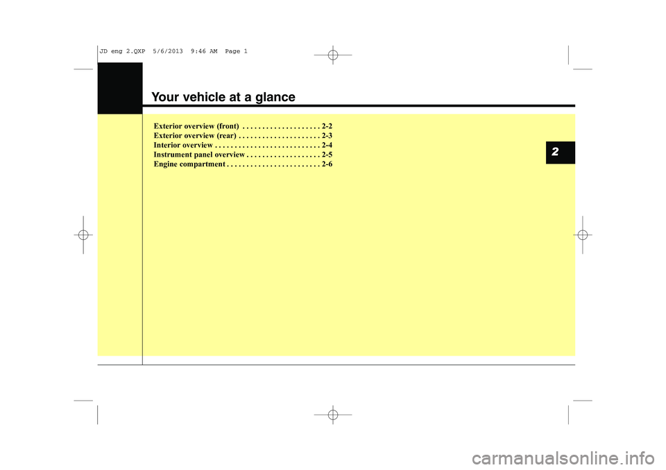 KIA CEED 2014  Owners Manual Your vehicle at a glance
Exterior overview (front) . . . . . . . . . . . . . . . . . . . . 2-2 
Exterior overview (rear) . . . . . . . . . . . . . . . . . . . . . 2-3
Interior overview . . . . . . . .