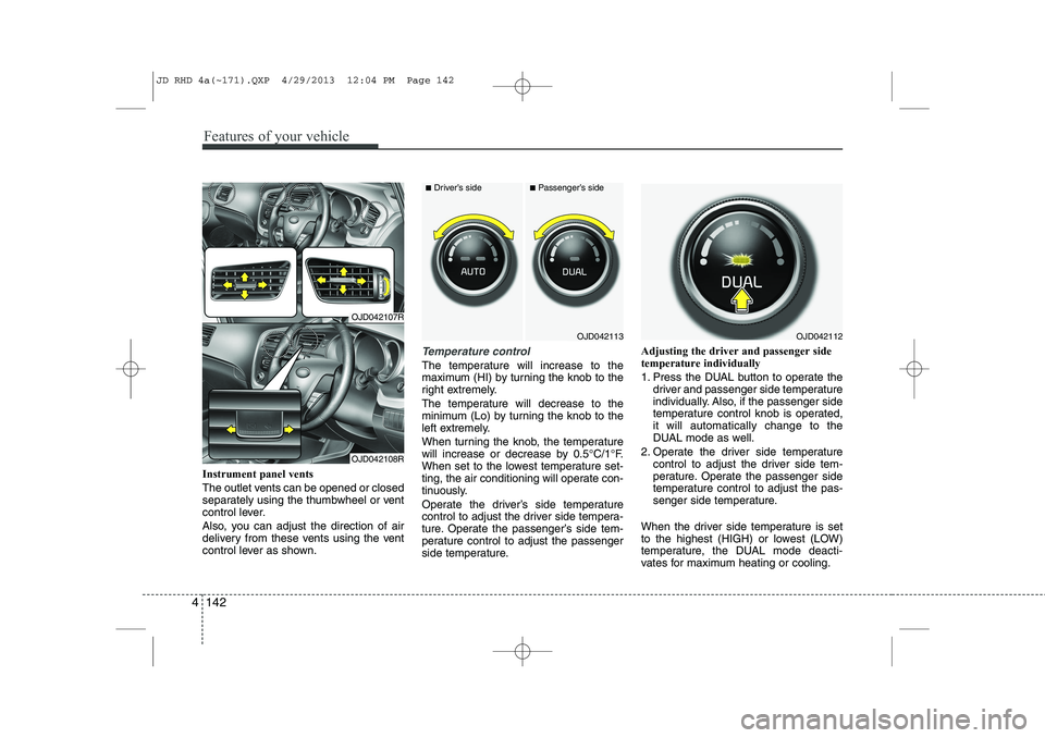 KIA CEED 2014 Owners Manual Features of your vehicle
142
4
Instrument panel vents
The outlet vents can be opened or closed
separately using the thumbwheel or vent
control lever.
Also, you can adjust the direction of air
deli KIA CEED 2014 Owners Manual Features of your vehicle
142
4
Instrument panel vents
The outlet vents can be opened or closed
separately using the thumbwheel or vent
control lever.
Also, you can adjust the direction of air
deli