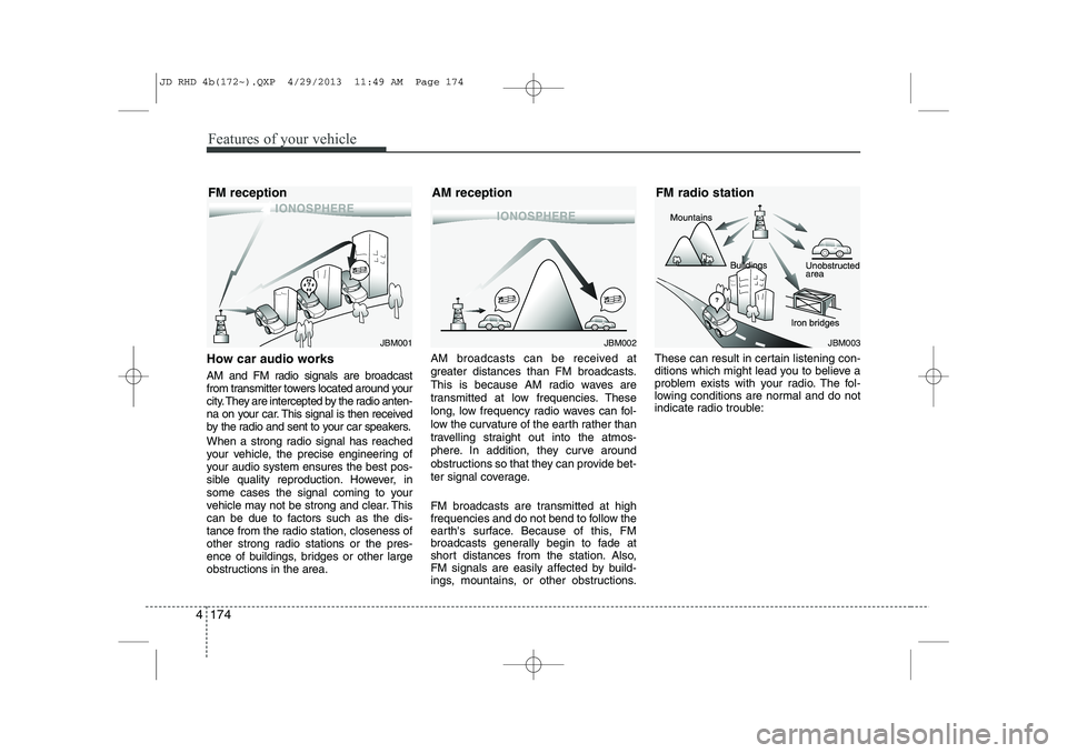 KIA CEED 2014 Owners Manual Features of your vehicle
174
4
How car audio works
AM and FM radio signals are broadcast
from transmitter towers located around your
city. They are intercepted by the radio anten-
na on your car. Th KIA CEED 2014 Owners Manual Features of your vehicle
174
4
How car audio works
AM and FM radio signals are broadcast
from transmitter towers located around your
city. They are intercepted by the radio anten-
na on your car. Th