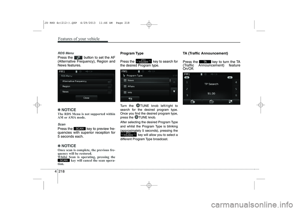 KIA CEED 2014 Owners Manual Features of your vehicle
218
4
RDS Menu
Press the button to set the AF
(Alternative Frequency), Region and
News features.
✽✽
NOTICE
The RDS Menu is not supported within
AM or AMA mode.
Scan
Pr KIA CEED 2014 Owners Manual Features of your vehicle
218
4
RDS Menu
Press the button to set the AF
(Alternative Frequency), Region and
News features.
✽✽
NOTICE
The RDS Menu is not supported within
AM or AMA mode.
Scan
Pr