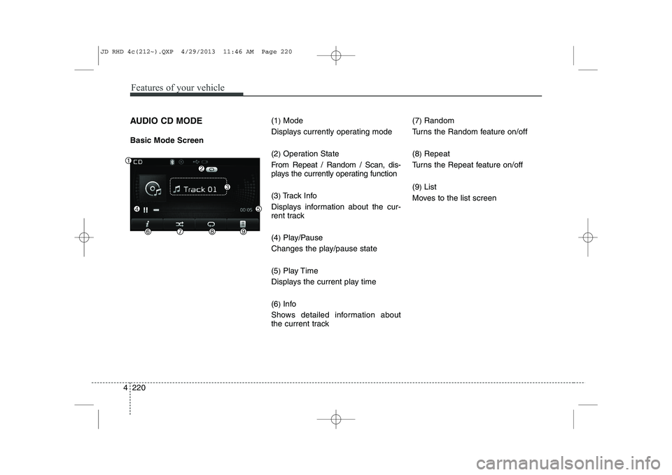 KIA CEED 2014 Owners Manual Features of your vehicle
220
4
AUDIO CD MODE Basic Mode Screen (1
)Mode
Displays currently operating mode (2 )Operation State
From Repeat / Random / Scan, dis-
plays the currently operating function KIA CEED 2014 Owners Manual Features of your vehicle
220
4
AUDIO CD MODE Basic Mode Screen (1
)Mode
Displays currently operating mode (2 )Operation State
From Repeat / Random / Scan, dis-
plays the currently operating function