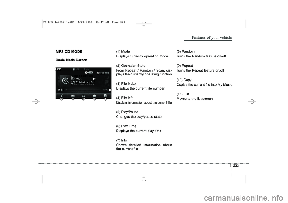KIA CEED 2014 Owners Manual 4 223
Features of your vehicle
MP3 CD MODE Basic Mode Screen(1
)Mode
Displays currently operating mode. (2 )Operation State
From Repeat / Random / Scan, dis-
plays the currently operating function (3 KIA CEED 2014 Owners Manual 4 223
Features of your vehicle
MP3 CD MODE Basic Mode Screen(1
)Mode
Displays currently operating mode. (2 )Operation State
From Repeat / Random / Scan, dis-
plays the currently operating function (3