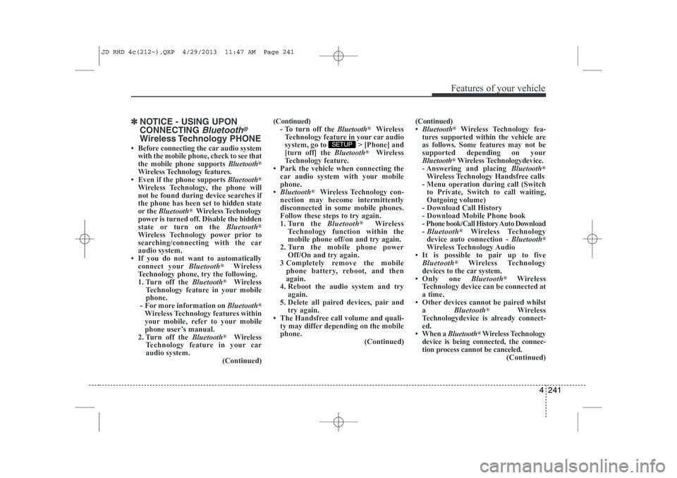 KIA CEED 2014  Owners Manual 4 241
Features of your vehicle
✽✽NOTICE - USING UPON CONNECTING 
Bluetooth®
Wireless Technology  PHONE
