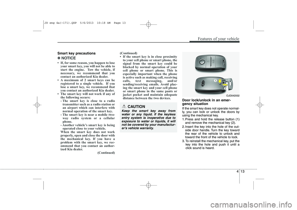 KIA CEED 2014 User Guide 413
Features of your vehicle
Smart key precautions
✽✽NOTICE
KIA CEED 2014 User Guide 413
Features of your vehicle
Smart key precautions
✽✽NOTICE