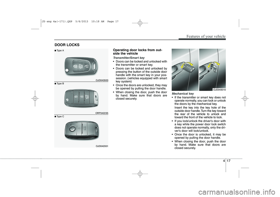 KIA CEED 2014 User Guide 417
Features of your vehicle
Operating door locks from out-
side the vehicle
Transmitter/Smart key
Doors can be locked and unlocked withthe transmitter or smart key.
Doors can be locked and unlo KIA CEED 2014 User Guide 417
Features of your vehicle
Operating door locks from out-
side the vehicle
Transmitter/Smart key
Doors can be locked and unlocked withthe transmitter or smart key.
Doors can be locked and unlo