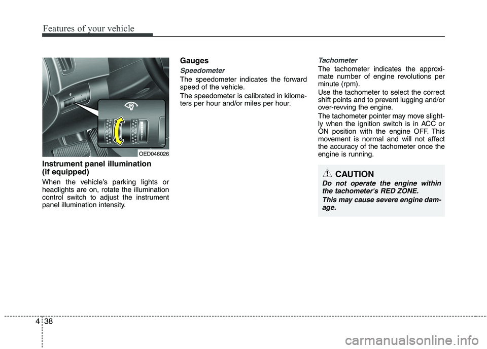 KIA CEED 2010 Owners Manual Features of your vehicle
38
4
Instrument panel illumination (if equipped)
When the vehicle’s parking lights or headlights are on, rotate the illumination
control switch to adjust the instrument
pan KIA CEED 2010 Owners Manual Features of your vehicle
38
4
Instrument panel illumination (if equipped)
When the vehicle’s parking lights or headlights are on, rotate the illumination
control switch to adjust the instrument
pan