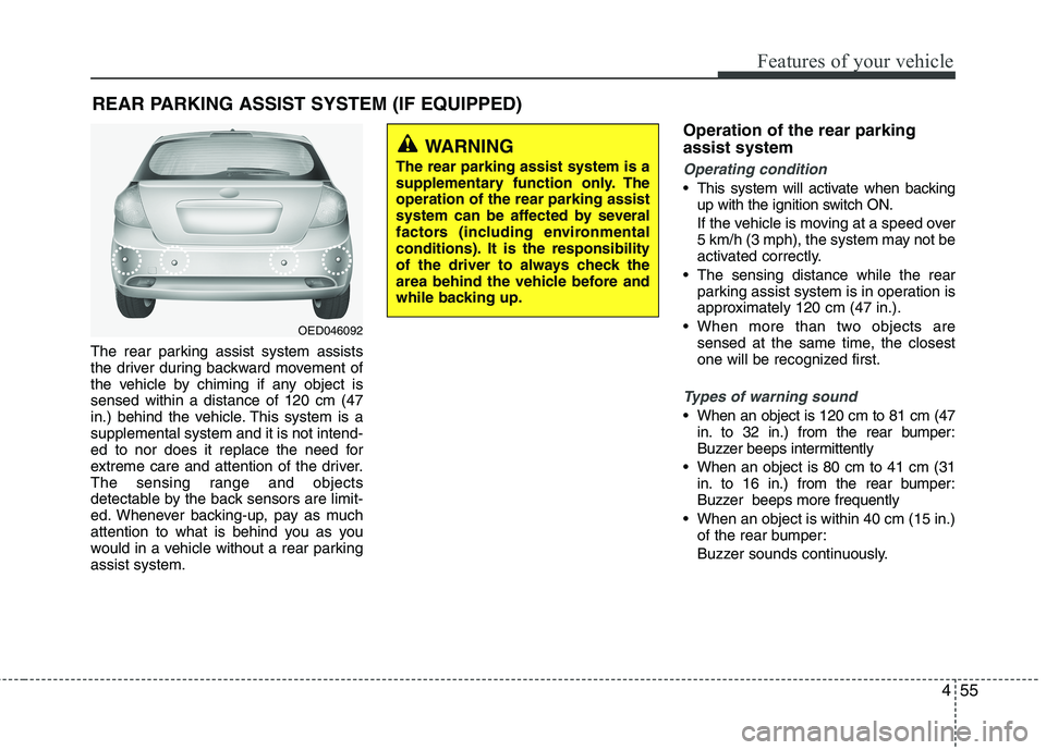 KIA CEED 2010 User Guide 455
Features of your vehicle
The rear parking assist system assists
the driver during backward movement of
the vehicle by chiming if any object issensed within a distance of 120 cm (47
in.) behind th KIA CEED 2010 User Guide 455
Features of your vehicle
The rear parking assist system assists
the driver during backward movement of
the vehicle by chiming if any object issensed within a distance of 120 cm (47
in.) behind th