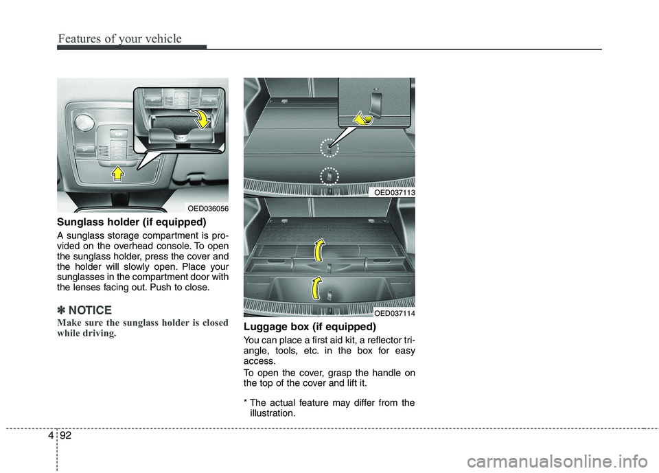 KIA CEED 2010 Owners Manual Features of your vehicle
92
4
Sunglass holder (if equipped)
A sunglass storage compartment is pro-
vided on the overhead console. To open
the sunglass holder, press the cover and
the holder will slo KIA CEED 2010 Owners Manual Features of your vehicle
92
4
Sunglass holder (if equipped)
A sunglass storage compartment is pro-
vided on the overhead console. To open
the sunglass holder, press the cover and
the holder will slo