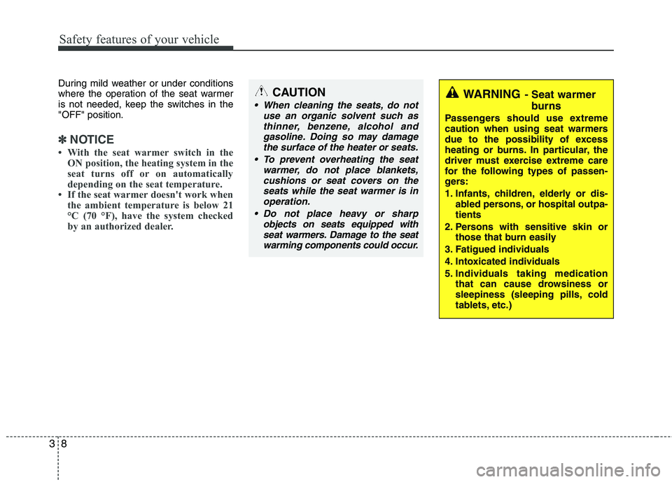 KIA CEED 2010  Owners Manual Safety features of your vehicle
8
3
During mild weather or under conditions 
where the operation of the seat warmer
is not needed, keep the switches in the"OFF" position.
✽✽
NOTICE
 With the seat