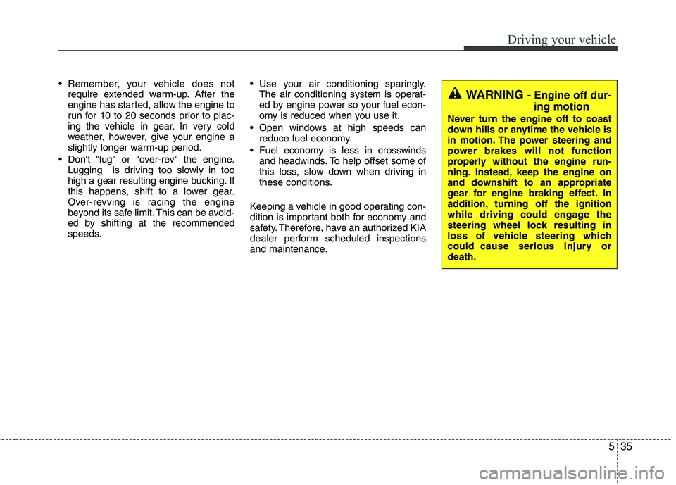 KIA CEED 2010 Manual PDF 535
Driving your vehicle
Remember, your vehicle does notrequire extended warm-up. After the
engine has started, allow the engine to
run for 10 to 20 seconds prior to plac-
ing the vehicle in gear. I KIA CEED 2010 Manual PDF 535
Driving your vehicle
Remember, your vehicle does notrequire extended warm-up. After the
engine has started, allow the engine to
run for 10 to 20 seconds prior to plac-
ing the vehicle in gear. I