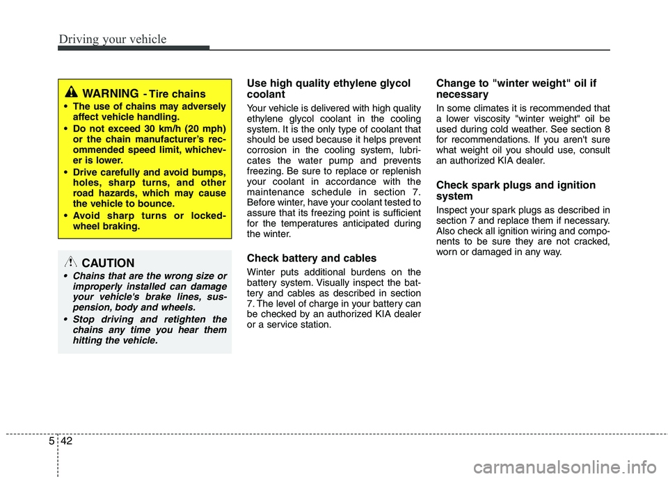 KIA CEED 2010 Owners Manual Driving your vehicle
42
5
Use high quality ethylene glycol coolant
Your vehicle is delivered with high quality
ethylene glycol coolant in the cooling
system. It is the only type of coolant that
shou KIA CEED 2010 Owners Manual Driving your vehicle
42
5
Use high quality ethylene glycol coolant
Your vehicle is delivered with high quality
ethylene glycol coolant in the cooling
system. It is the only type of coolant that
shou