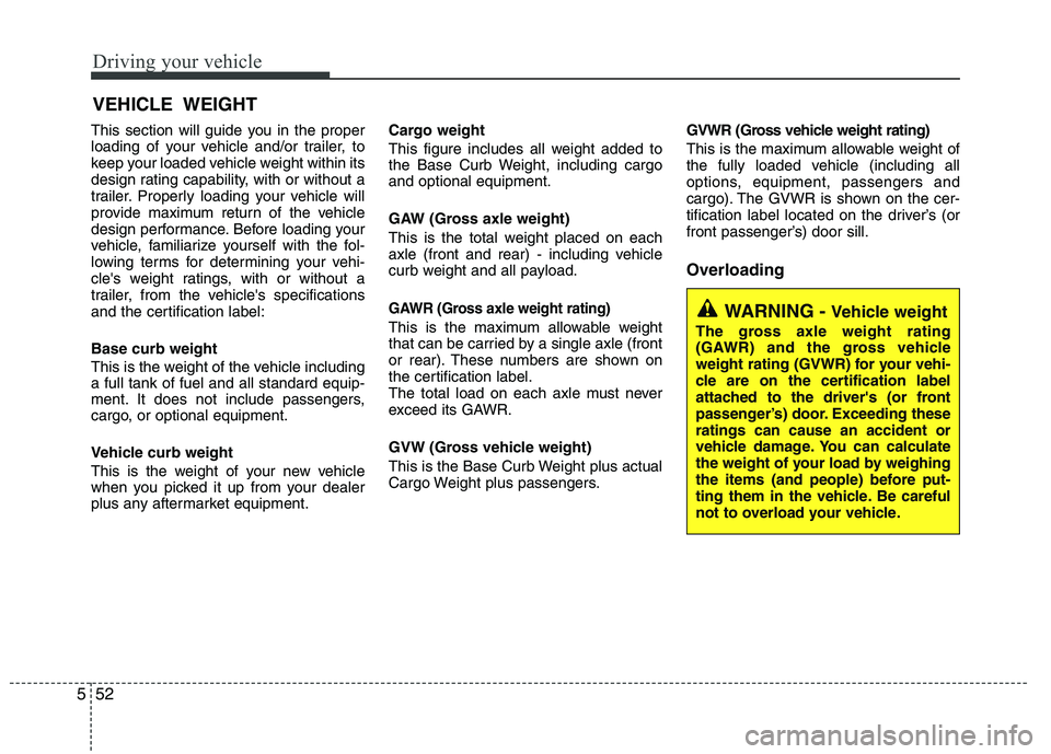 KIA CEED 2010 Owners Manual Driving your vehicle
52
5
This section will guide you in the proper
loading of your vehicle and/or trailer, to
keep your loaded vehicle weight within its
design rating capability, with or without a
t KIA CEED 2010 Owners Manual Driving your vehicle
52
5
This section will guide you in the proper
loading of your vehicle and/or trailer, to
keep your loaded vehicle weight within its
design rating capability, with or without a
t