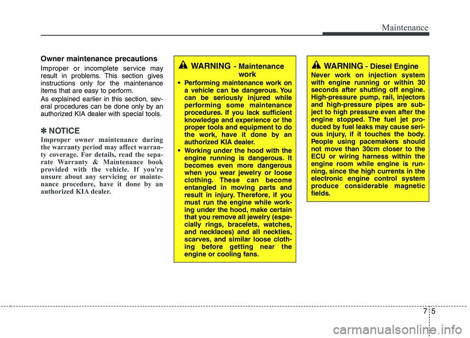 KIA CEED 2010 Repair Manual 75
Maintenance
Owner maintenance precautions
Improper or incomplete service may
result in problems. This section gives
instructions only for the maintenance
items that are easy to perform.
As exp KIA CEED 2010 Repair Manual 75
Maintenance
Owner maintenance precautions
Improper or incomplete service may
result in problems. This section gives
instructions only for the maintenance
items that are easy to perform.
As exp