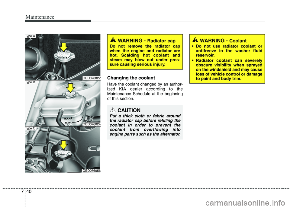 KIA CEED 2010 Owners Manual Maintenance
40
7
Changing the coolant
Have the coolant changed by an author-
ized KIA dealer according to theMaintenance Schedule at the beginningof this section.
WARNING - Radiator cap
Do not remo KIA CEED 2010 Owners Manual Maintenance
40
7
Changing the coolant
Have the coolant changed by an author-
ized KIA dealer according to theMaintenance Schedule at the beginningof this section.
WARNING - Radiator cap
Do not remo