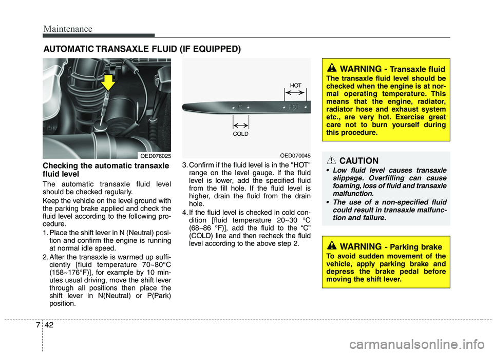 KIA CEED 2010 Owners Manual Maintenance
42
7
AUTOMATIC TRANSAXLE FLUID (IF EQUIPPED)
Checking the automatic transaxle
fluid level
The automatic transaxle fluid level
should be checked regularly.
Keep the vehicle on the lev KIA CEED 2010 Owners Manual Maintenance
42
7
AUTOMATIC TRANSAXLE FLUID (IF EQUIPPED)
Checking the automatic transaxle
fluid level
The automatic transaxle fluid level
should be checked regularly.
Keep the vehicle on the lev