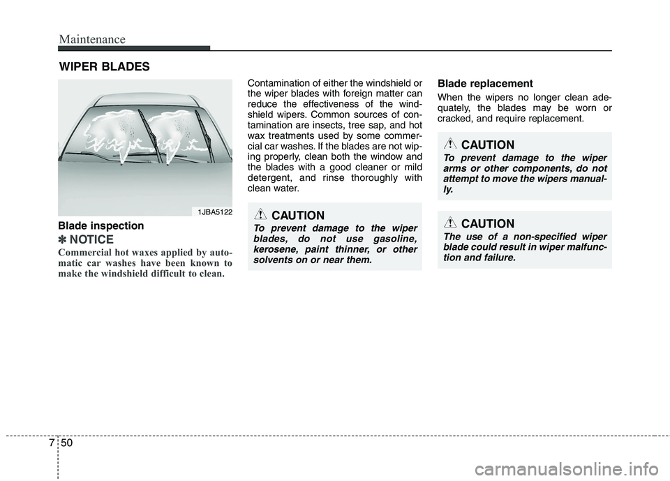 KIA CEED 2010 Owners Manual Maintenance
50
7
WIPER BLADES
CAUTION
To prevent damage to the wiper
arms or other components, do not
attempt to move the wipers manual-ly.
CAUTION
The use of a non-specified wiperblade could result KIA CEED 2010 Owners Manual Maintenance
50
7
WIPER BLADES
CAUTION
To prevent damage to the wiper
arms or other components, do not
attempt to move the wipers manual-ly.
CAUTION
The use of a non-specified wiperblade could result
