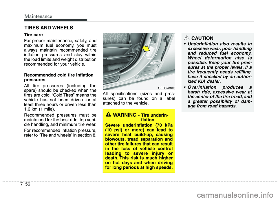 KIA CEED 2010 Owners Manual Maintenance
56
7
CAUTION
Underinflation also results in
excessive wear, poor handlingand reduced fuel economy. Wheel deformation also ispossible. Keep your tire pres-sures at the proper levels. If a KIA CEED 2010 Owners Manual Maintenance
56
7
CAUTION
Underinflation also results in
excessive wear, poor handlingand reduced fuel economy. Wheel deformation also ispossible. Keep your tire pres-sures at the proper levels. If a