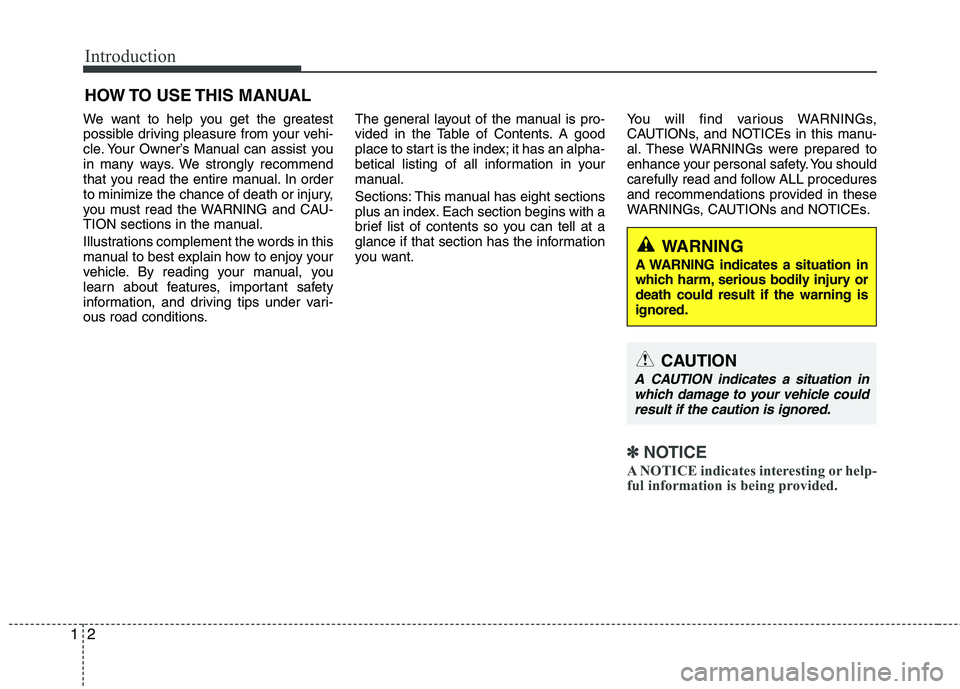 KIA CEED 2010  Owners Manual Introduction
2
1
We want to help you get the greatest 
possible driving pleasure from your vehi-
cle. Your Owner’s Manual can assist you
in many ways. We strongly recommend
that you read the entire 