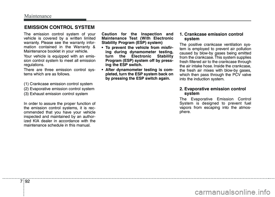 KIA CEED 2010 Repair Manual Maintenance
92
7
EMISSION CONTROL SYSTEM
The emission control system of your
vehicle is covered by a written limited
warranty. Please see the warranty infor-
mation contained in the Warranty &
Mainte KIA CEED 2010 Repair Manual Maintenance
92
7
EMISSION CONTROL SYSTEM
The emission control system of your
vehicle is covered by a written limited
warranty. Please see the warranty infor-
mation contained in the Warranty &
Mainte
