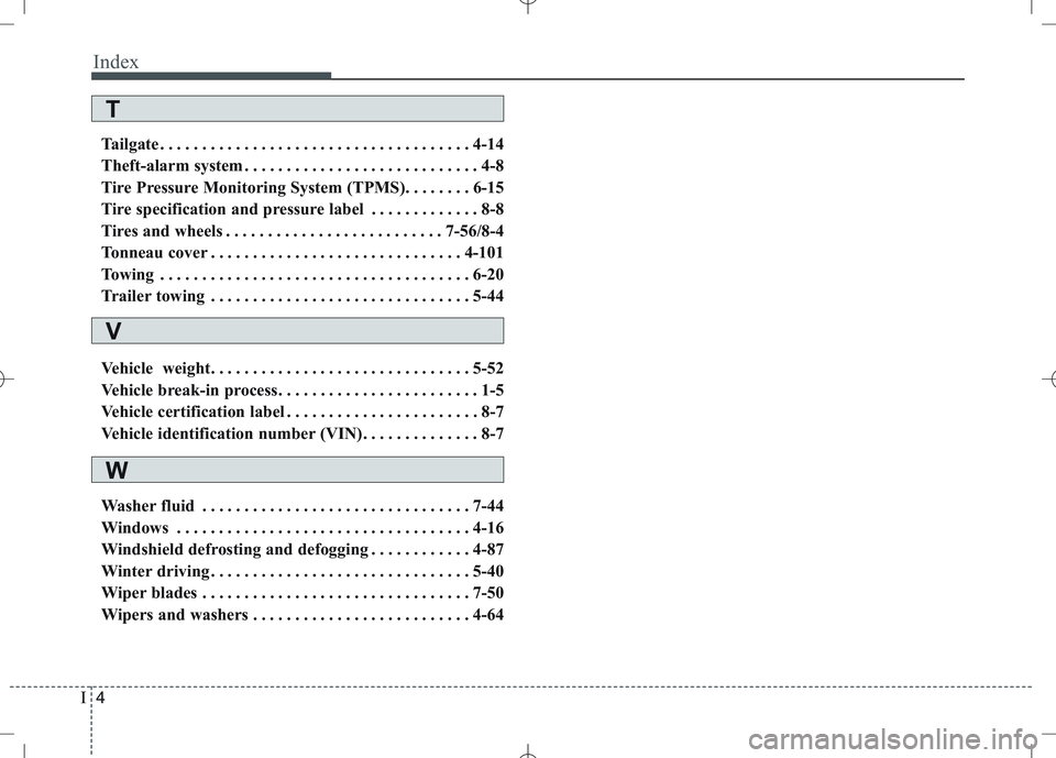 KIA CEED 2010 User Guide Index
4
I
Tailgate . . . . . . . . . . . . . . . . . . . . . . . . . . . . . . . . . . . . . 4-14
Theft-alarm system . . . . . . . . . . . . . . . . . . . . . . . . . . . . 4-8
Tire Pressure Monitori KIA CEED 2010 User Guide Index
4
I
Tailgate . . . . . . . . . . . . . . . . . . . . . . . . . . . . . . . . . . . . . 4-14
Theft-alarm system . . . . . . . . . . . . . . . . . . . . . . . . . . . . 4-8
Tire Pressure Monitori