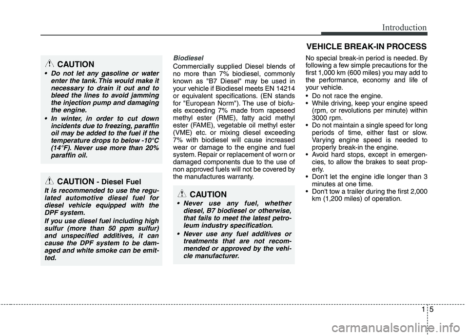 KIA CEED 2010  Owners Manual 15
Introduction
Biodiesel 
Commercially supplied Diesel blends of no more than 7% biodiesel, commonly
known as "B7 Diesel" may be used in
your vehicle if Biodiesel meets EN 14214
or equivalent specifi