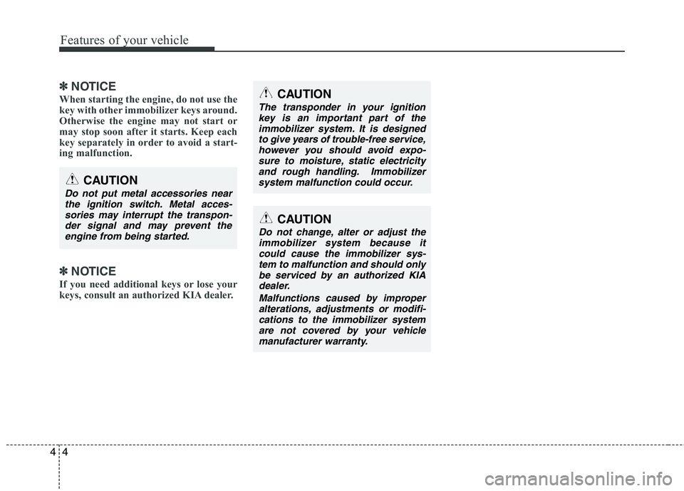 KIA CEED 2010 Owners Manual Features of your vehicle
4
4
✽✽
NOTICE
When starting the engine, do not use the
key with other immobilizer keys around.
Otherwise the engine may not start or
may stop soon after it starts. Keep e KIA CEED 2010 Owners Manual Features of your vehicle
4
4
✽✽
NOTICE
When starting the engine, do not use the
key with other immobilizer keys around.
Otherwise the engine may not start or
may stop soon after it starts. Keep e