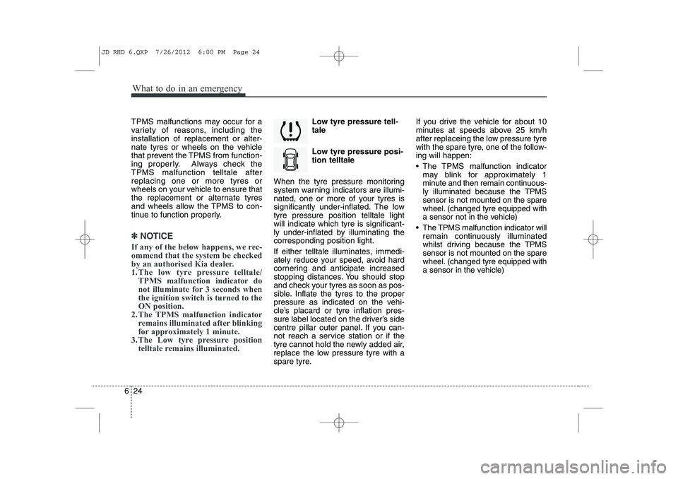 KIA CEED 2013 Repair Manual What to do in an emergency
24
6
TPMS malfunctions may occur for a
variety of reasons, including theinstallation of replacement or alter-
nate tyres or wheels on the vehicle
that prevent the TPMS from KIA CEED 2013 Repair Manual What to do in an emergency
24
6
TPMS malfunctions may occur for a
variety of reasons, including theinstallation of replacement or alter-
nate tyres or wheels on the vehicle
that prevent the TPMS from